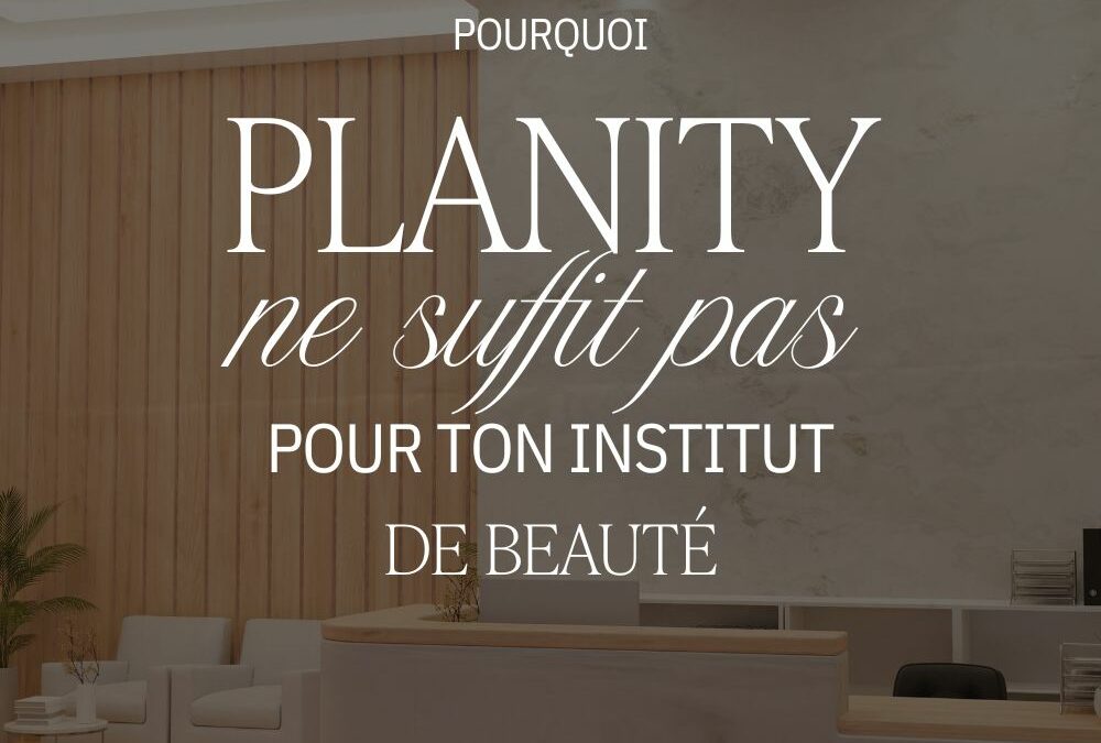 Pourquoi Planity ne suffit pas pour ton institut de beauté ?